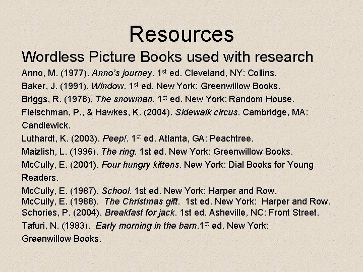 Resources Wordless Picture Books used with research Anno, M. (1977). Anno’s journey. 1 st