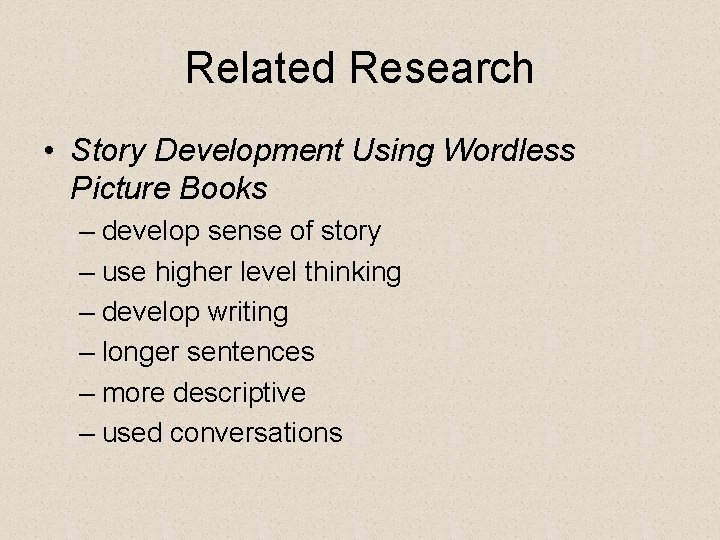 Related Research • Story Development Using Wordless Picture Books – develop sense of story