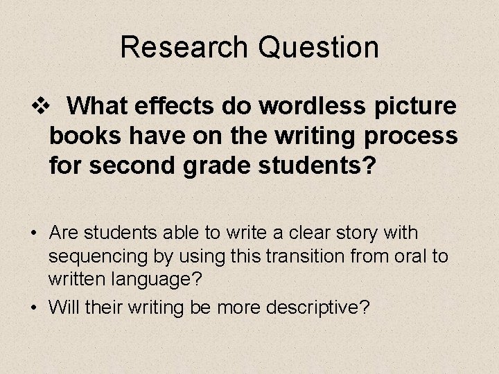 Research Question v What effects do wordless picture books have on the writing process