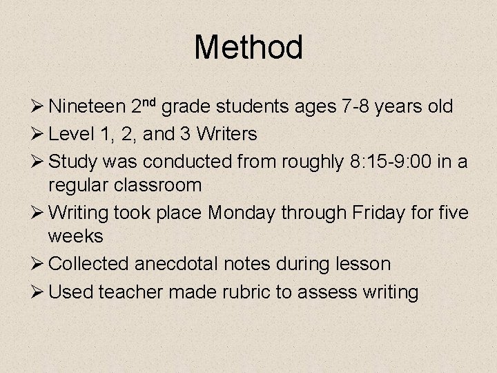 Method Ø Nineteen 2 nd grade students ages 7 -8 years old Ø Level