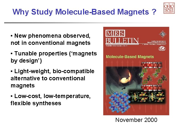 Why Study Molecule-Based Magnets ? • New phenomena observed, not in conventional magnets •