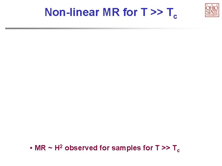 Non-linear MR for T >> Tc • MR ~ H 2 observed for samples