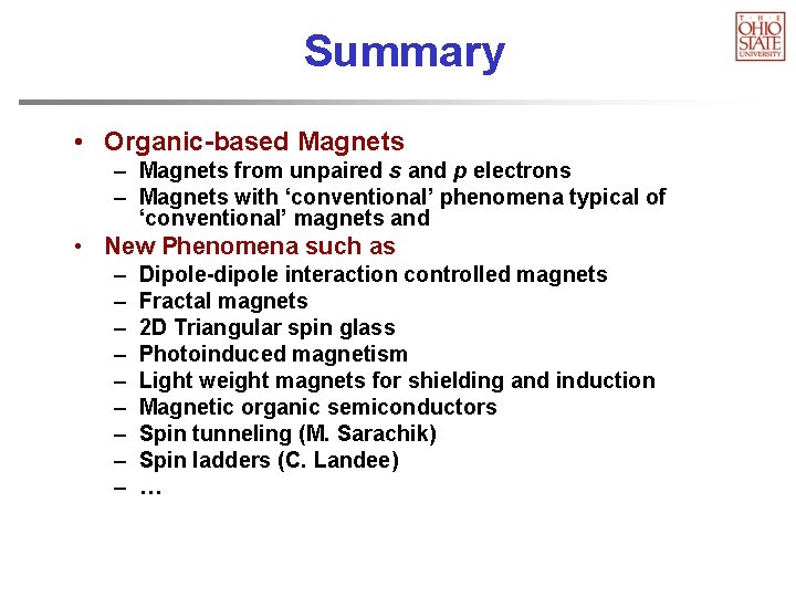 Summary • Organic-based Magnets – Magnets from unpaired s and p electrons – Magnets