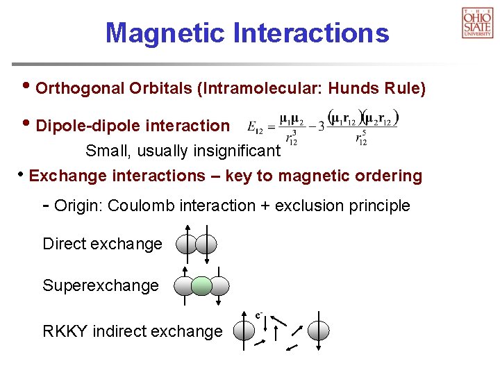 Magnetic Interactions • Orthogonal Orbitals (Intramolecular: Hunds Rule) • Dipole-dipole interaction Small, usually insignificant