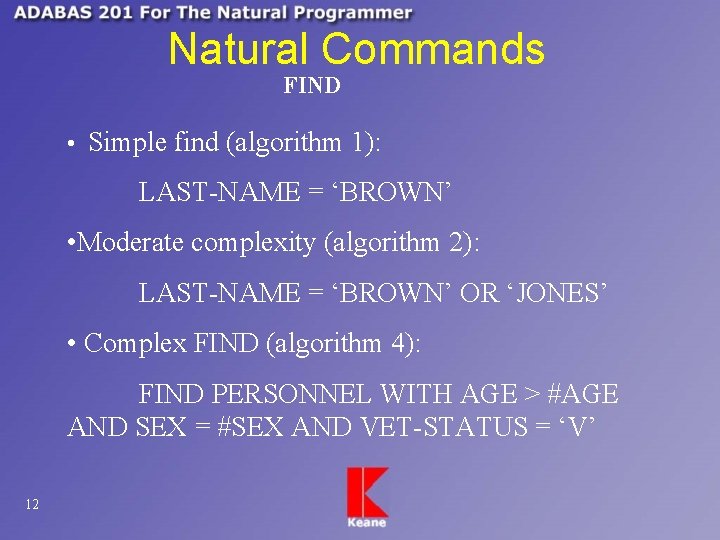 Natural Commands FIND • Simple find (algorithm 1): LAST-NAME = ‘BROWN’ • Moderate complexity