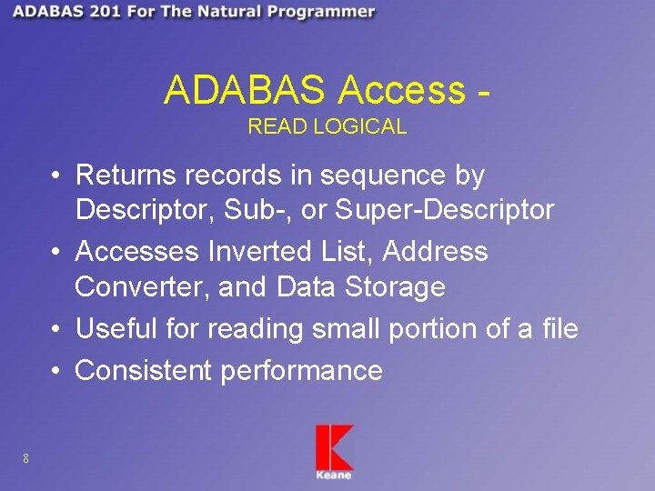 ADABAS Access READ LOGICAL • Returns records in sequence by Descriptor, Sub-, or Super-Descriptor