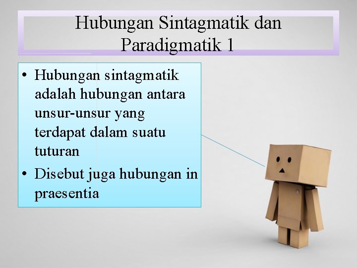 Hubungan Sintagmatik dan Paradigmatik 1 • Hubungan sintagmatik adalah hubungan antara unsur-unsur yang terdapat