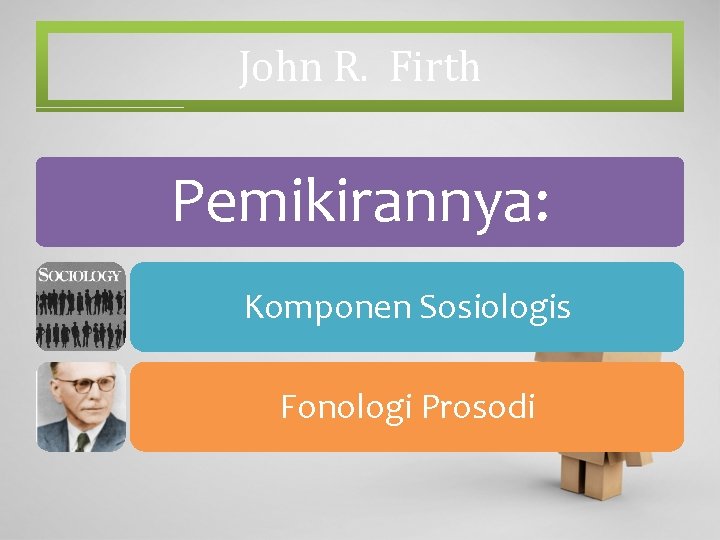 John R. Firth Pemikirannya: Komponen Sosiologis Fonologi Prosodi 