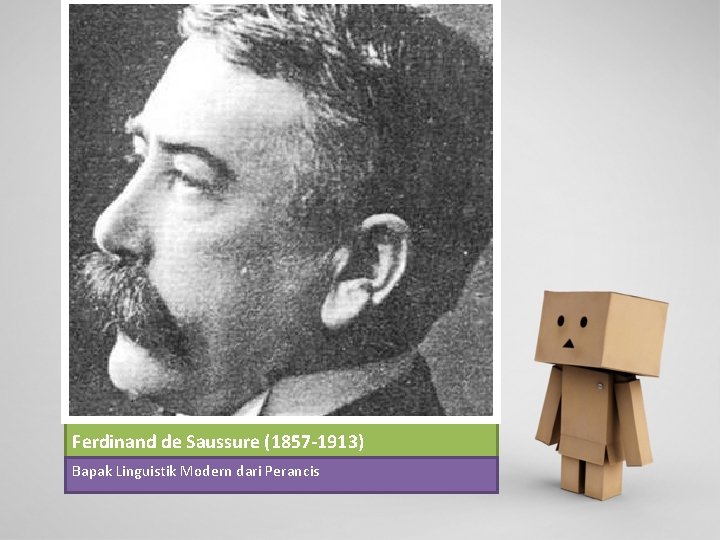 Ferdinand de Saussure (1857 -1913) Bapak Linguistik Modern dari Perancis 