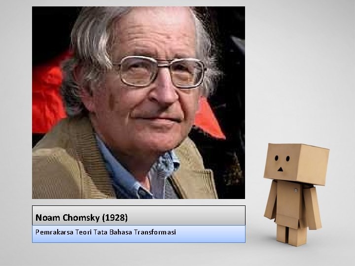 Noam Chomsky (1928) Pemrakarsa Teori Tata Bahasa Transformasi 