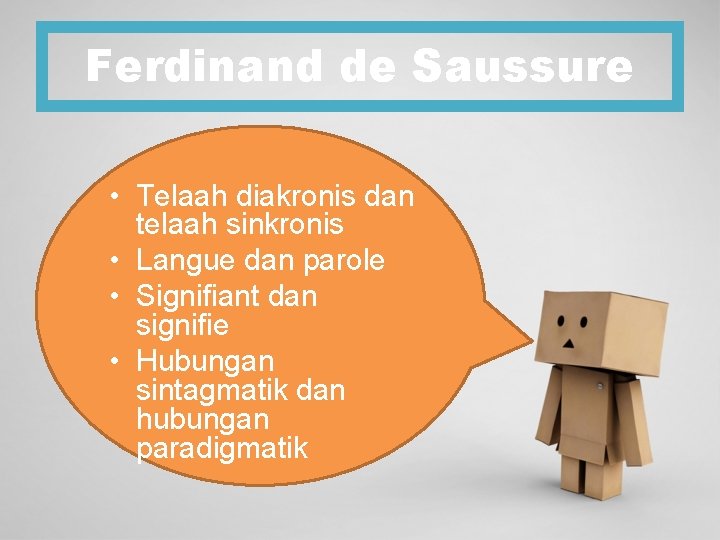 Ferdinand de Saussure • Telaah diakronis dan telaah sinkronis • Langue dan parole •