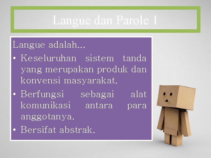 Langue dan Parole 1 Langue adalah. . . • Keseluruhan sistem tanda yang merupakan