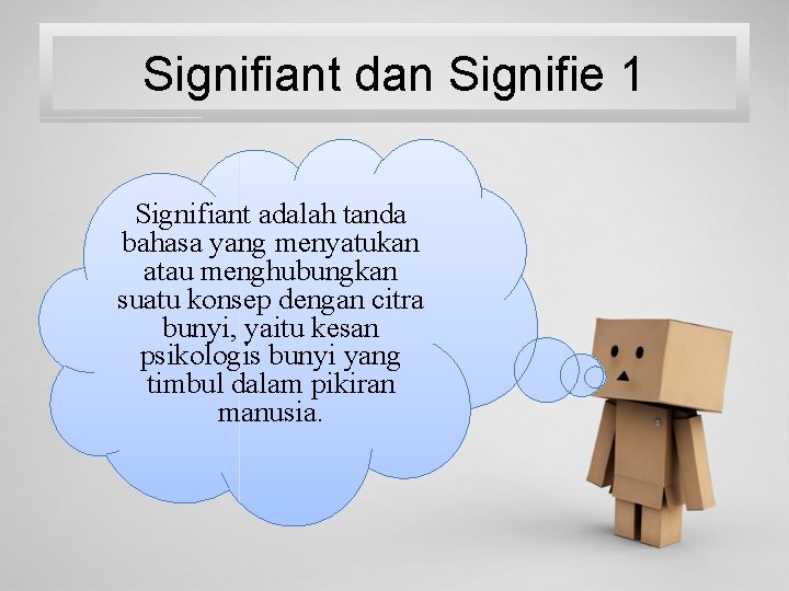 Signifiant dan Signifie 1 Signifiant adalah tanda bahasa yang menyatukan atau menghubungkan suatu konsep