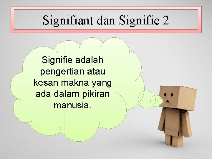 Signifiant dan Signifie 2 Signifie adalah pengertian atau kesan makna yang ada dalam pikiran