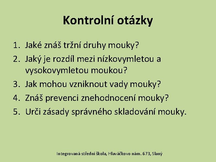 Kontrolní otázky 1. Jaké znáš tržní druhy mouky? 2. Jaký je rozdíl mezi nízkovymletou