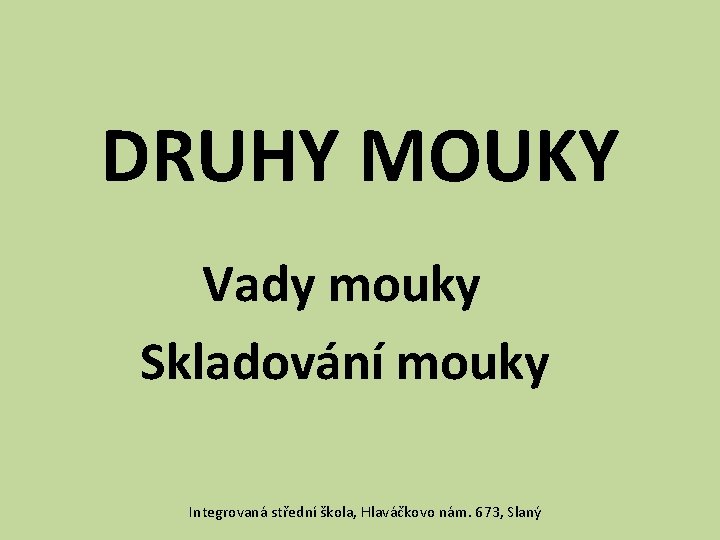 DRUHY MOUKY Vady mouky Skladování mouky Integrovaná střední škola, Hlaváčkovo nám. 673, Slaný 