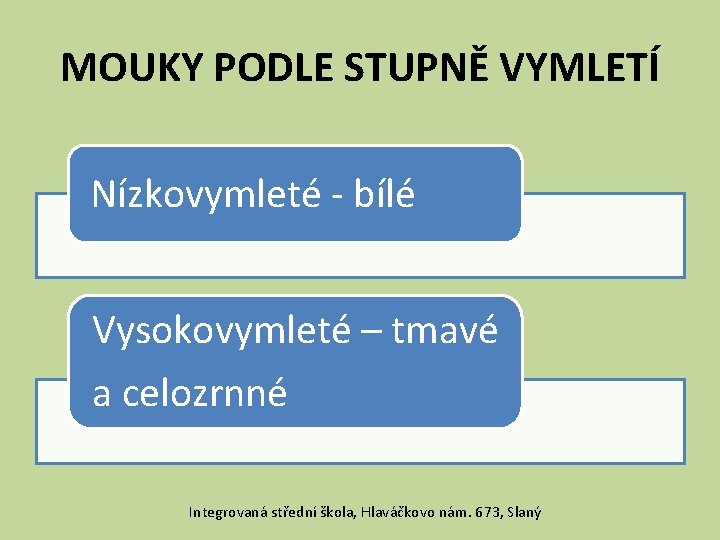 MOUKY PODLE STUPNĚ VYMLETÍ Nízkovymleté - bílé Vysokovymleté – tmavé a celozrnné Integrovaná střední