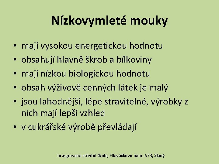 Nízkovymleté mouky mají vysokou energetickou hodnotu obsahují hlavně škrob a bílkoviny mají nízkou biologickou