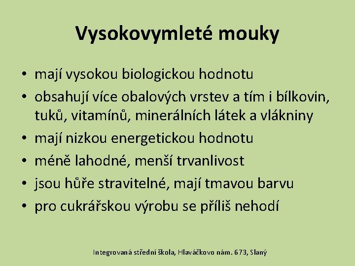 Vysokovymleté mouky • mají vysokou biologickou hodnotu • obsahují více obalových vrstev a tím