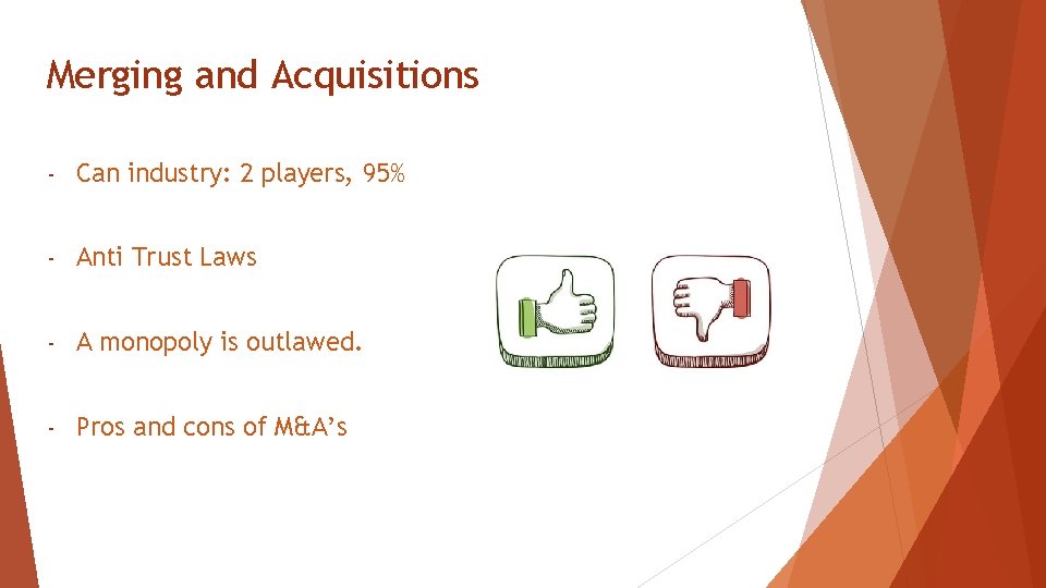 Merging and Acquisitions - Can industry: 2 players, 95% - Anti Trust Laws -