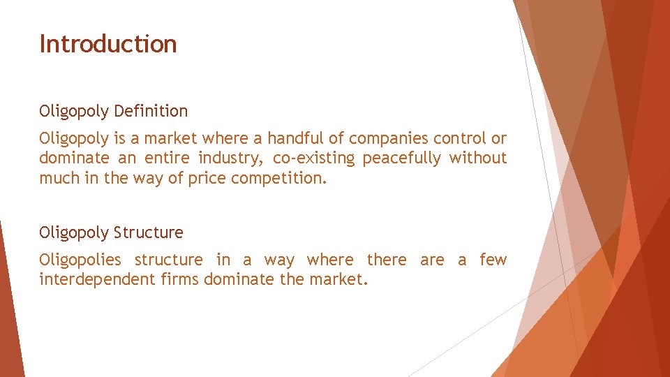 Introduction Oligopoly Definition Oligopoly is a market where a handful of companies control or