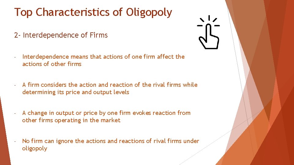 Top Characteristics of Oligopoly 2 - Interdependence of Firms - Interdependence means that actions