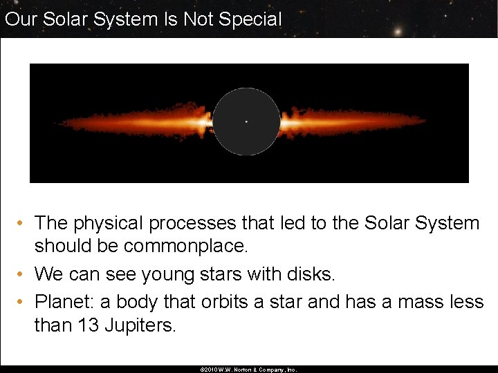 Our Solar System Is Not Special • The physical processes that led to the