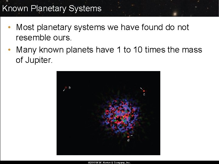Known Planetary Systems • Most planetary systems we have found do not resemble ours.