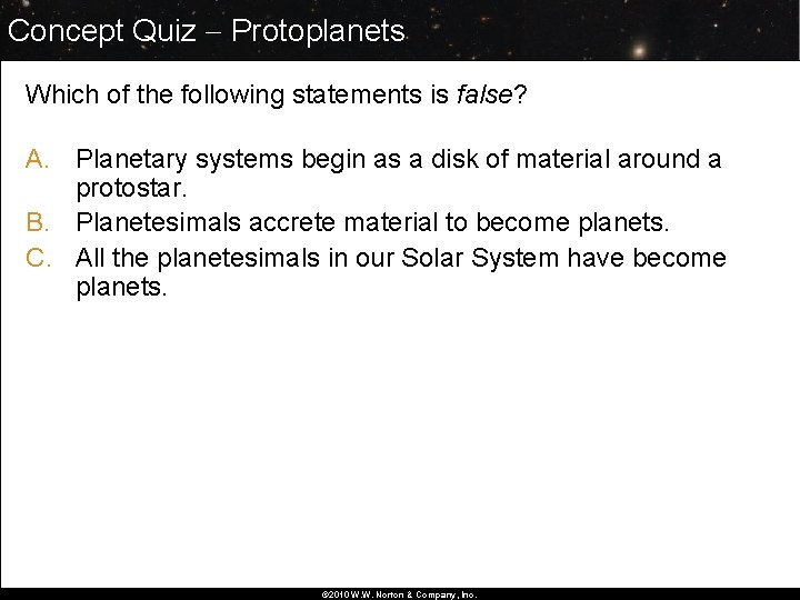 Concept Quiz Protoplanets Which of the following statements is false? A. Planetary systems begin