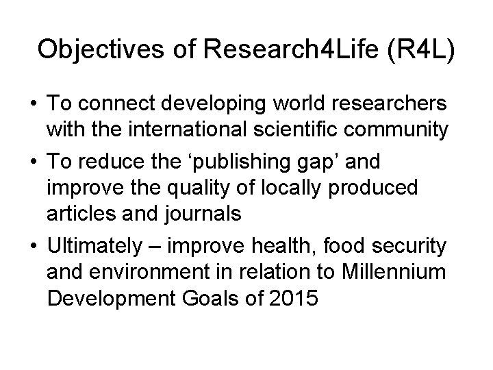 Objectives of Research 4 Life (R 4 L) • To connect developing world researchers