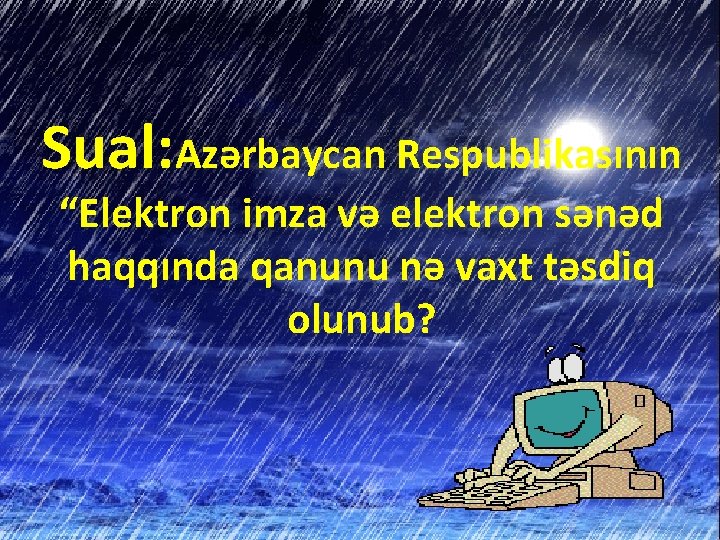 Sual: Azərbaycan Respublikasının “Elektron imza və elektron sənəd haqqında qanunu nə vaxt təsdiq olunub?