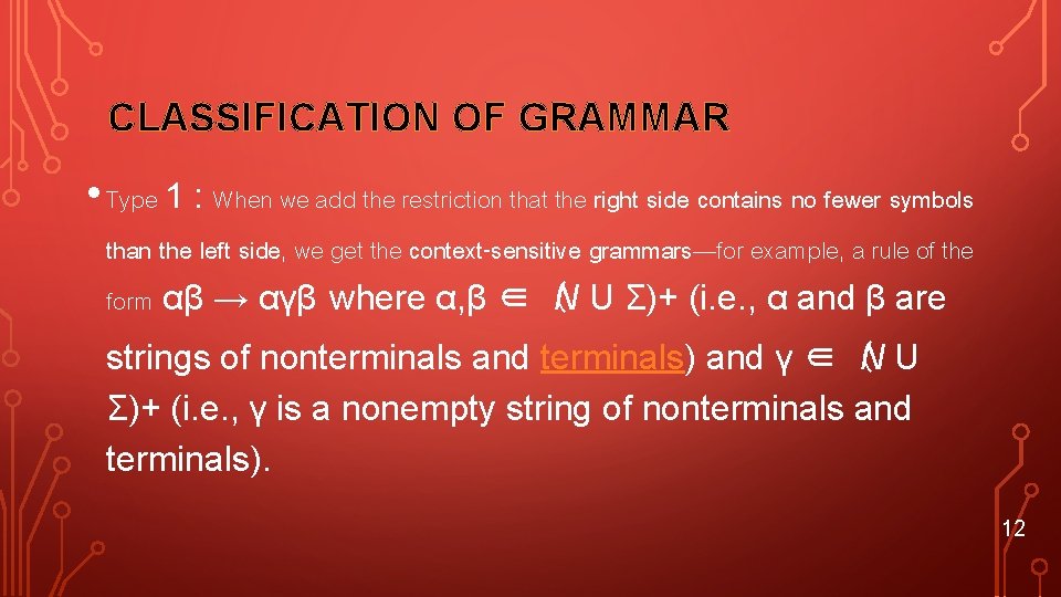 CLASSIFICATION OF GRAMMAR • Type 1 : When we add the restriction that the