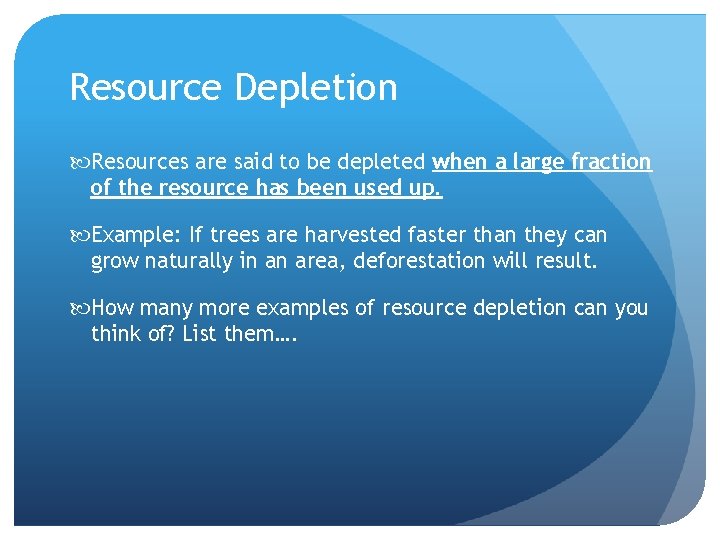 Resource Depletion Resources are said to be depleted when a large fraction of the