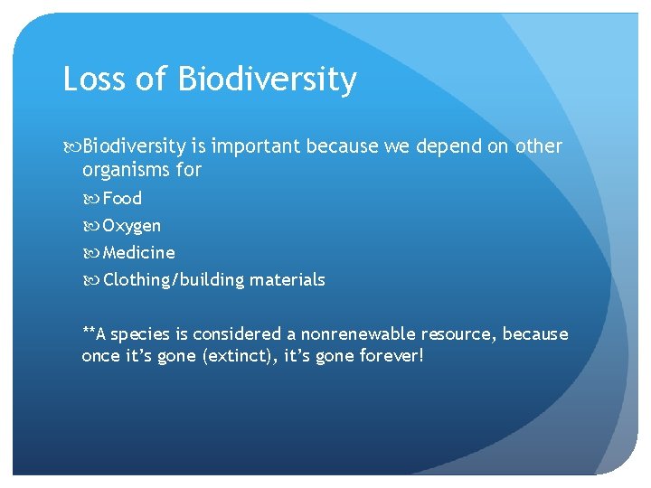 Loss of Biodiversity is important because we depend on other organisms for Food Oxygen
