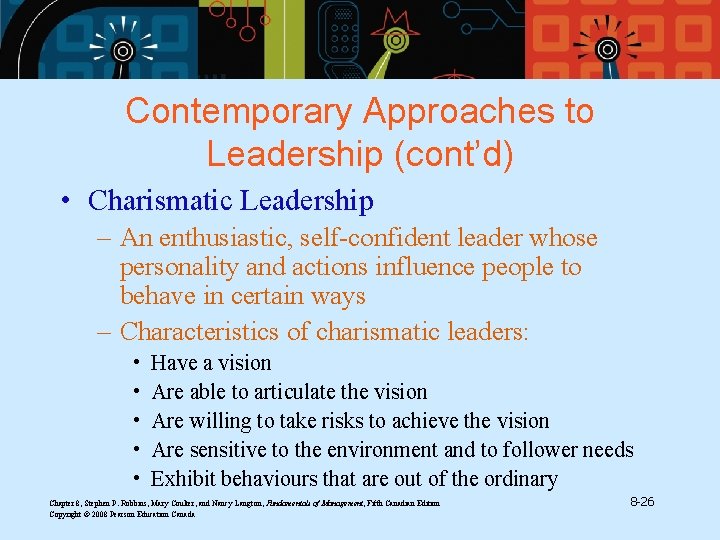Contemporary Approaches to Leadership (cont’d) • Charismatic Leadership – An enthusiastic, self-confident leader whose