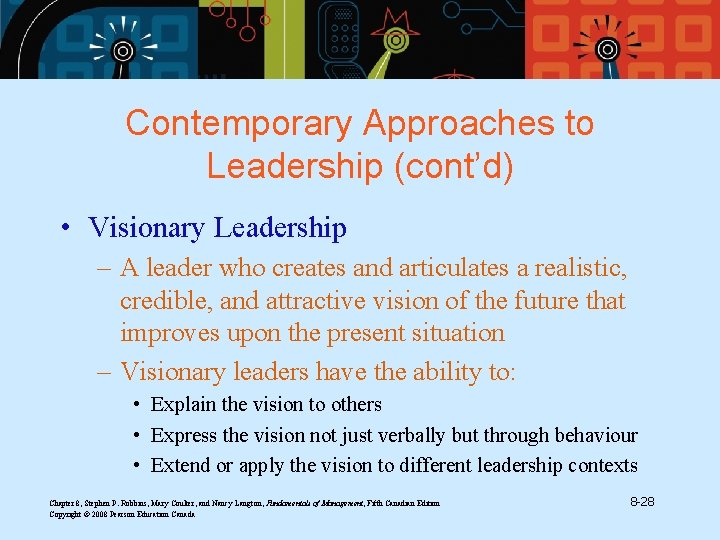 Contemporary Approaches to Leadership (cont’d) • Visionary Leadership – A leader who creates and