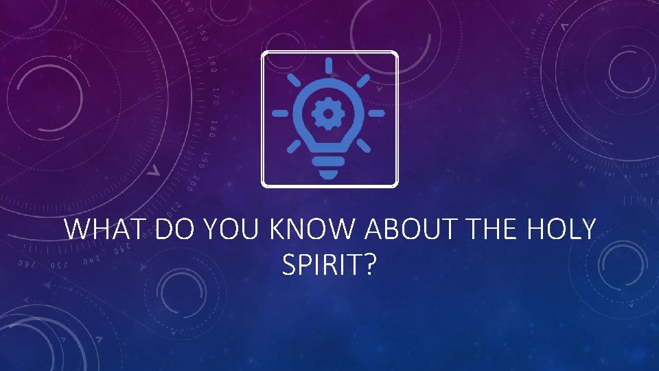 WHAT DO YOU KNOW ABOUT THE HOLY SPIRIT? 