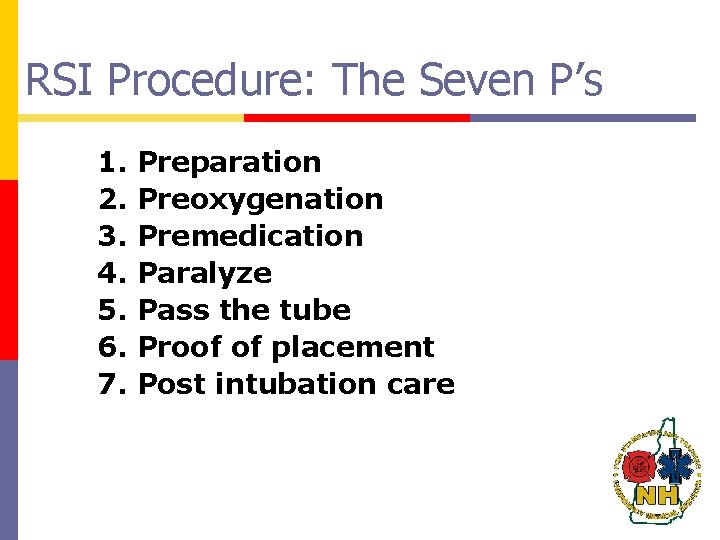 RSI Procedure: The Seven P’s 1. 2. 3. 4. 5. 6. 7. Preparation Preoxygenation
