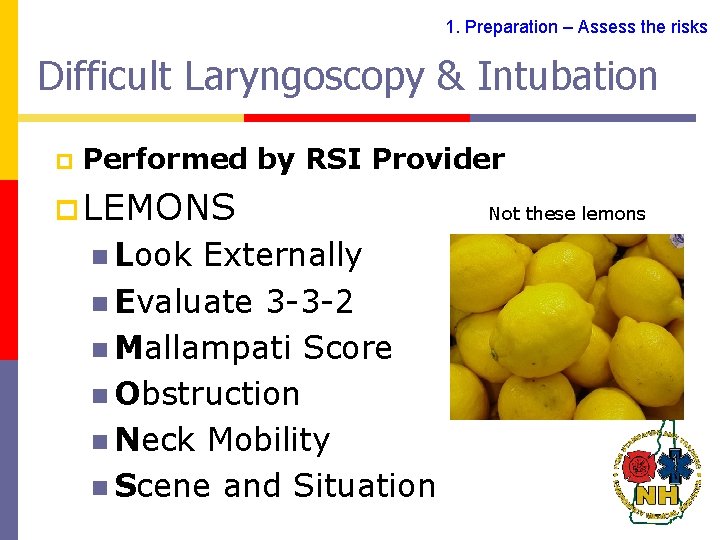 1. Preparation – Assess the risks Difficult Laryngoscopy & Intubation p Performed by RSI