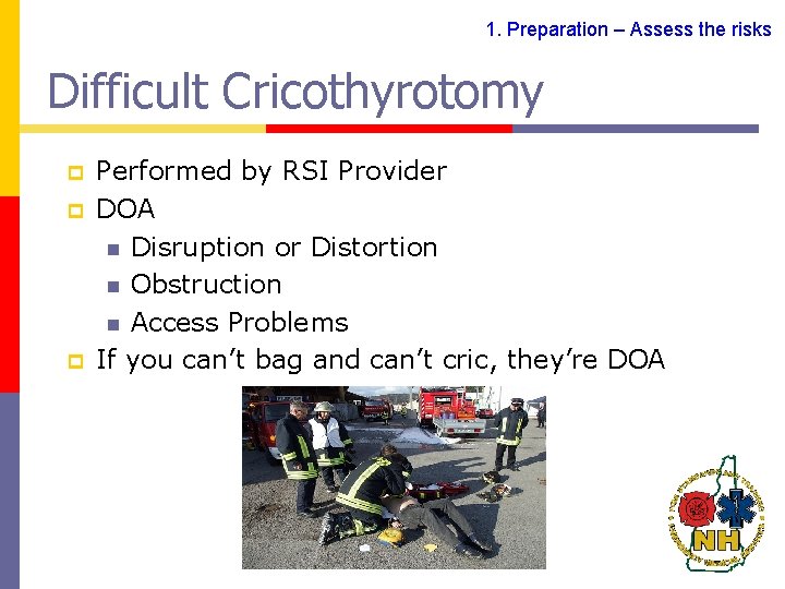 1. Preparation – Assess the risks Difficult Cricothyrotomy p p p Performed by RSI
