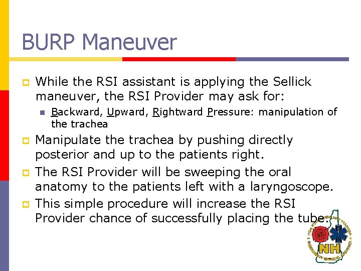 BURP Maneuver p While the RSI assistant is applying the Sellick maneuver, the RSI