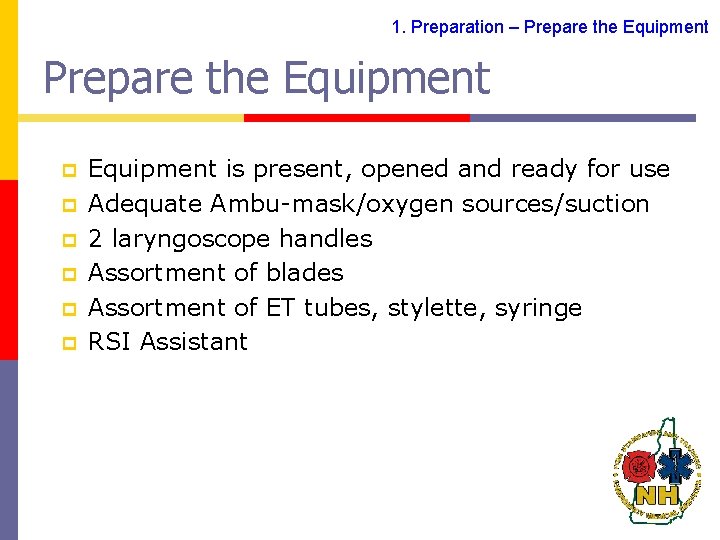 1. Preparation – Prepare the Equipment p p p Equipment is present, opened and