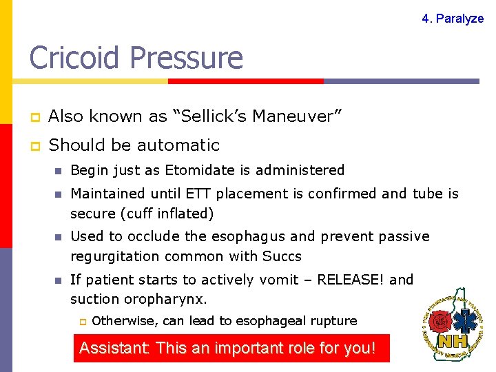 4. Paralyze Cricoid Pressure p Also known as “Sellick’s Maneuver” p Should be automatic