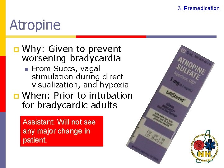 3. Premedication Atropine p Why: Given to prevent worsening bradycardia n p From Succs,