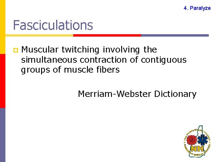 4. Paralyze Fasciculations p Muscular twitching involving the simultaneous contraction of contiguous groups of