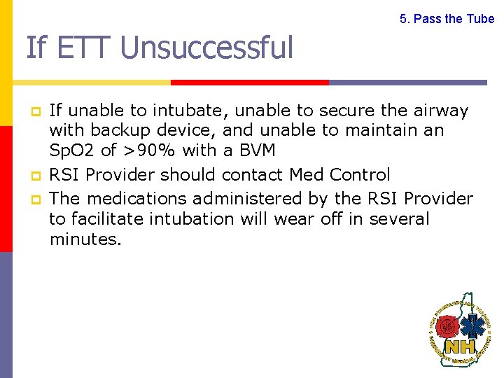 5. Pass the Tube If ETT Unsuccessful p p p If unable to intubate,