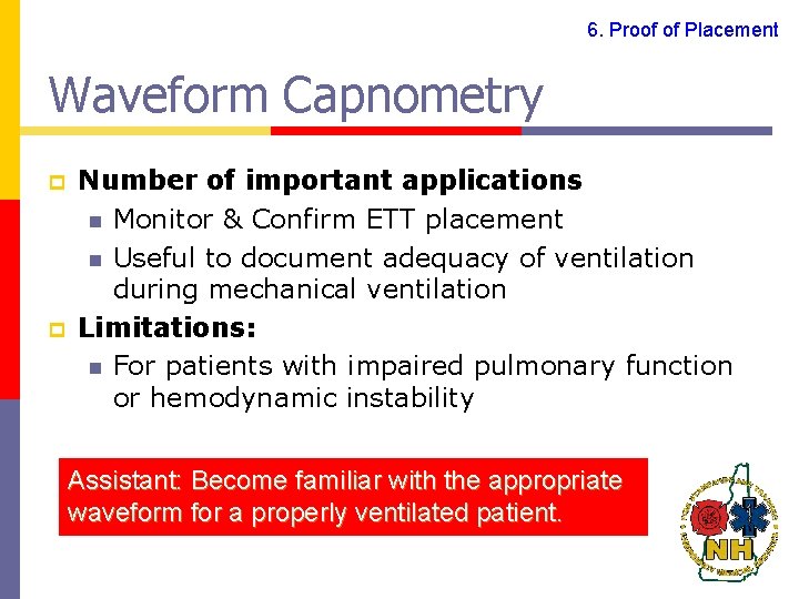 6. Proof of Placement Waveform Capnometry p p Number of important applications n Monitor