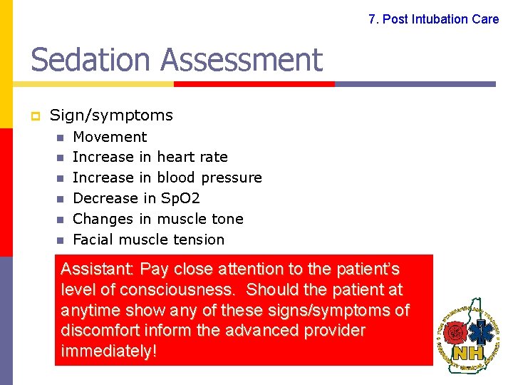 7. Post Intubation Care Sedation Assessment p Sign/symptoms n n n Movement Increase in