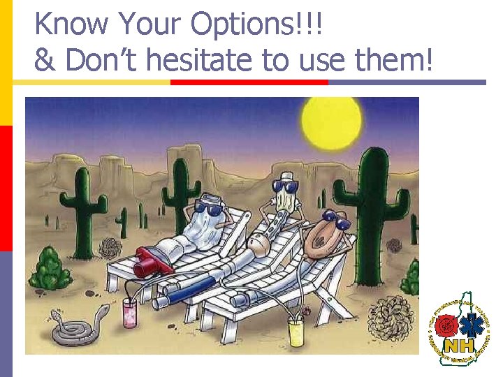 Know Your Options!!! & Don’t hesitate to use them! 