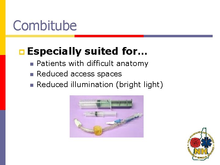 Combitube p Especially suited for… n Patients with difficult anatomy n Reduced access spaces